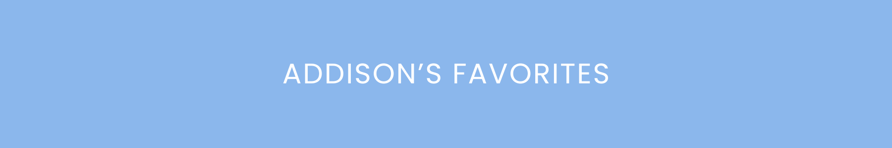Addison's Favorites